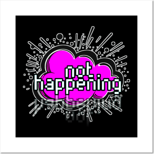 Not Happening - Trendy Gamer - Cute Sarcastic Slang Text - Social Media - 8-Bit Graphic Typography Posters and Art